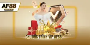 Chương Trình VIP AF88 - Ưu Đãi Đặc Biệt Cho Khách Hàng VIP