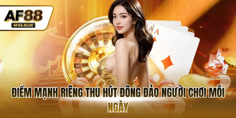 Điểm mạnh riêng thu hút đông đảo người chơi mỗi ngày