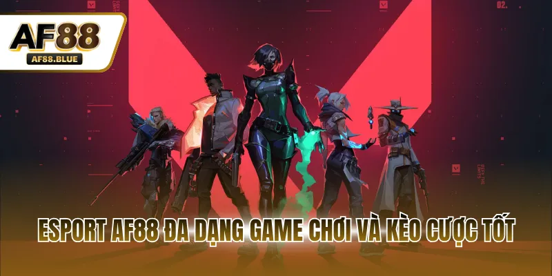 Esport AF88 đa dạng game chơi và kèo cược tốt