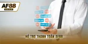 Hỗ Trợ Thanh Toán AF88 - Giao Dịch Nhanh Đa Phương Thức