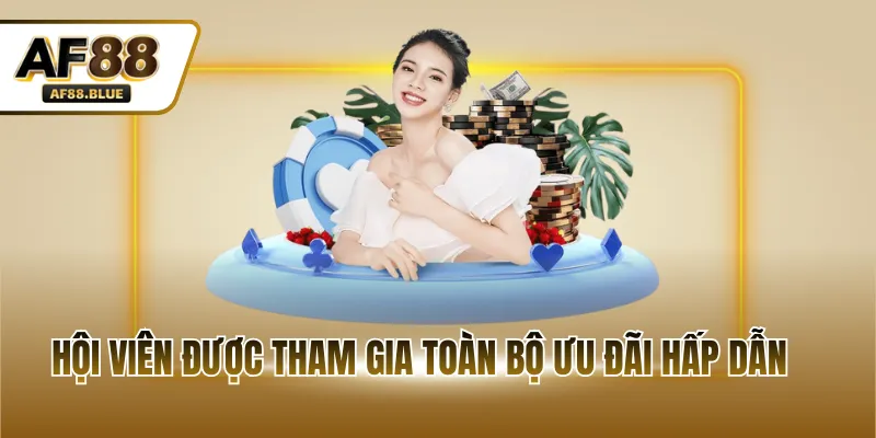 Hội viên được tham gia toàn bộ ưu đãi hấp dẫn