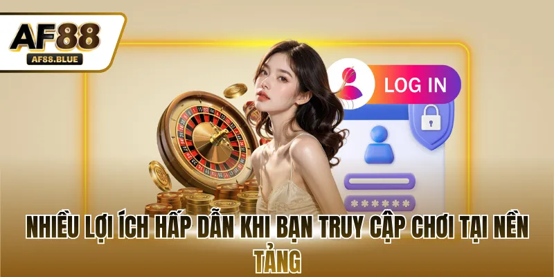 Nhiều lợi ích hấp dẫn khi bạn truy cập chơi tại nền tảng