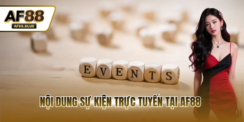 Nội dung sự kiện trực tuyến tại AF88