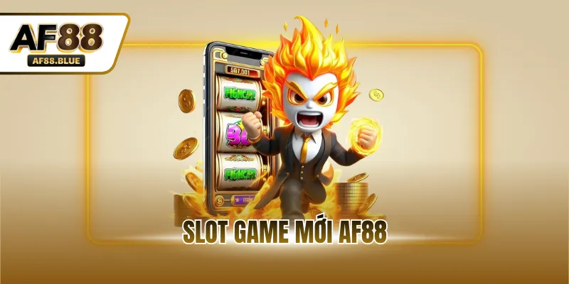 Slot Game Mới AF88 - Top 3 Siêu Phẩm Hấp Dẫn Đáng Thử Nhất 