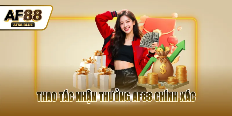Thao tác nhận thưởng AF88 chính xác