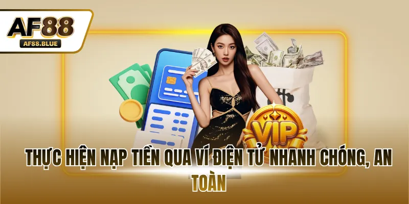 Thực hiện nạp tiền qua ví điện tử nhanh chóng, an toàn
