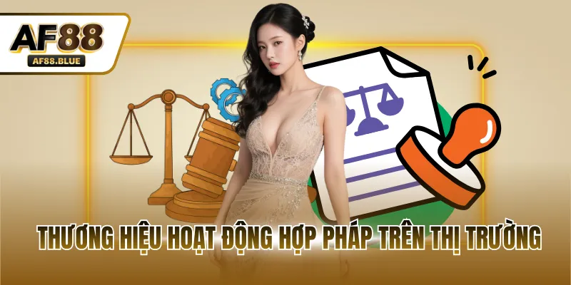 Thương hiệu hoạt động hợp pháp trên thị trường