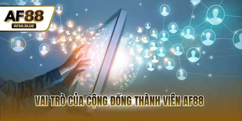 Vai trò của cộng đồng thành viên AF88
